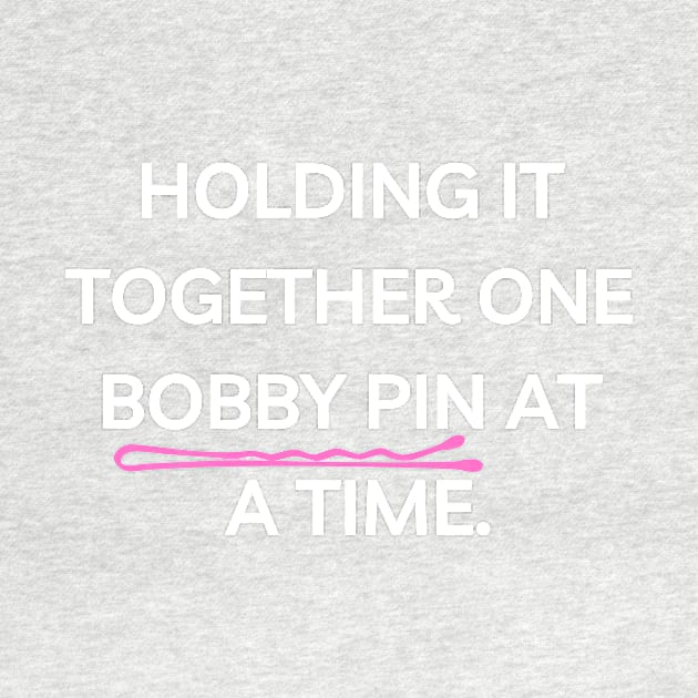 Holding It Together With One Bobby Pin Funny by DanceInColorTee